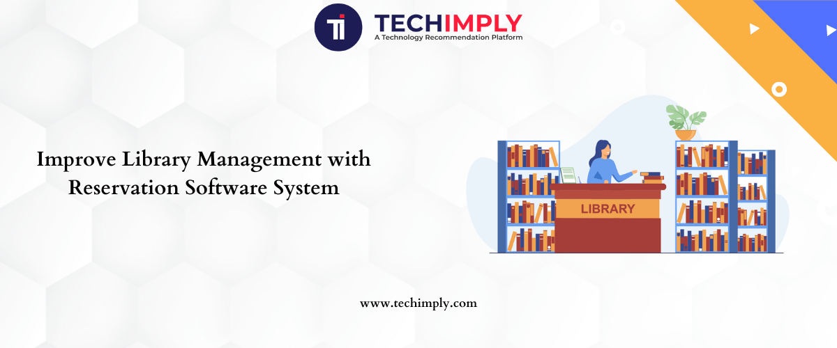 Improve Library Management with Reservation Software System